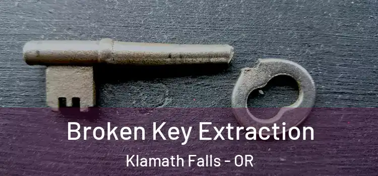  Broken Key Extraction Klamath Falls - OR