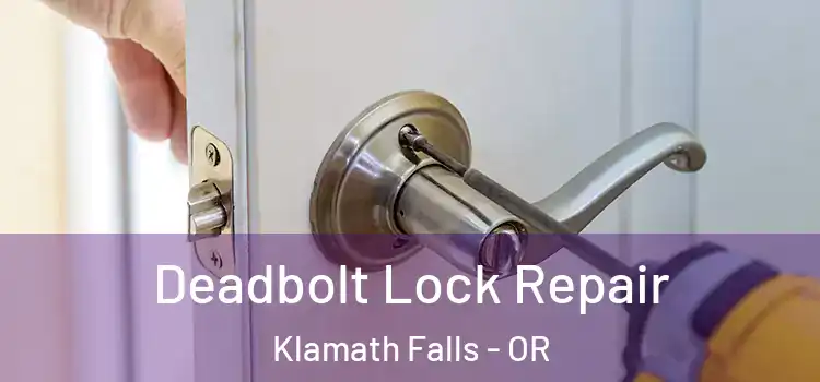 Deadbolt Lock Repair Klamath Falls - OR