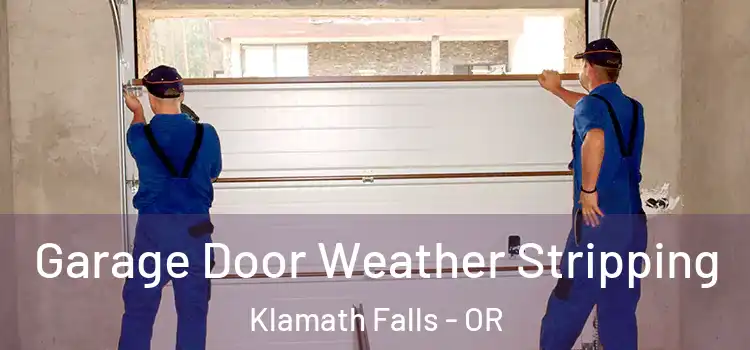  Garage Door Weather Stripping Klamath Falls - OR