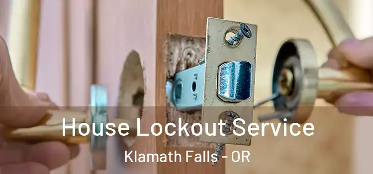  House Lockout Service Klamath Falls - OR